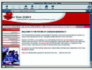 This is a visual of the home page of the Web site of Student Vote 2004, an organization that assists students in experiencing the federal electoral process through a parallel election. The students vote for candidates in their school's electoral district and play the roles of election officers at the polling stations. Elections Canada provides supplies to make the simulated elections as realistic as possible.